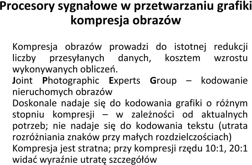 Joint Photographic Experts Group kodowanie nieruchomych obrazów Doskonale nadaje się do kodowania grafiki o różnym stopniu kompresji