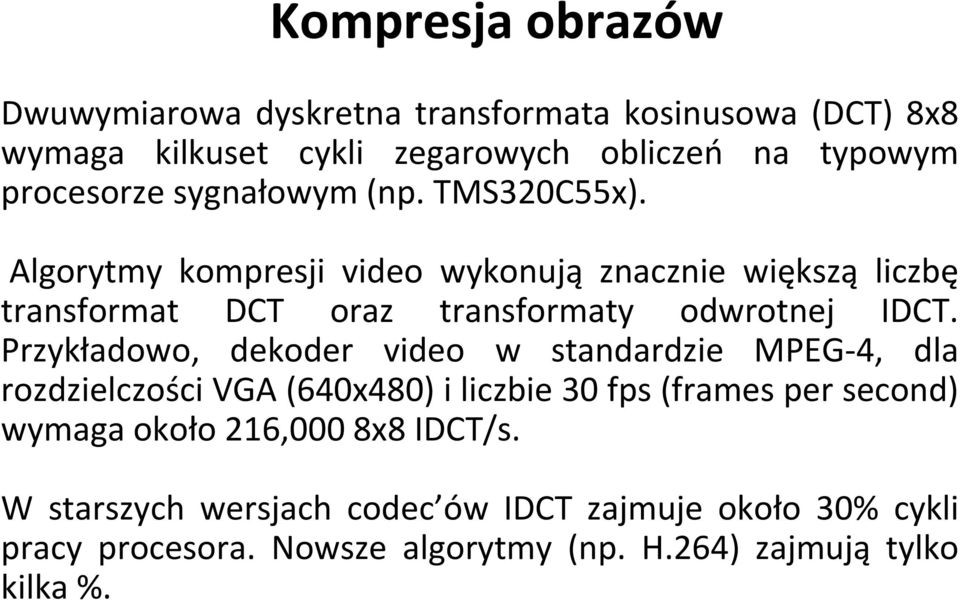 Przykładowo, dekoder video w standardzie MPEG 4, dla rozdzielczości VGA (640x480) i liczbie 30 fps (frames per second) wymaga około 216,000