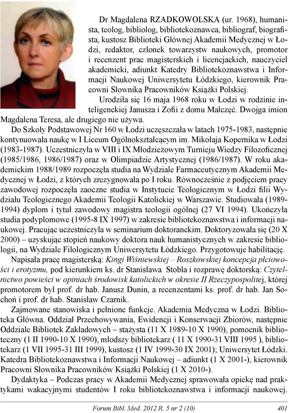 prac magisterskich i licencjackich, nauczyciel akademicki, adiunkt Katedry Bibliotekoznawstwa i Informacji Naukowej Uniwersytetu Łódzkiego, kierownik Pracowni Słownika Pracowników Książki Polskiej.
