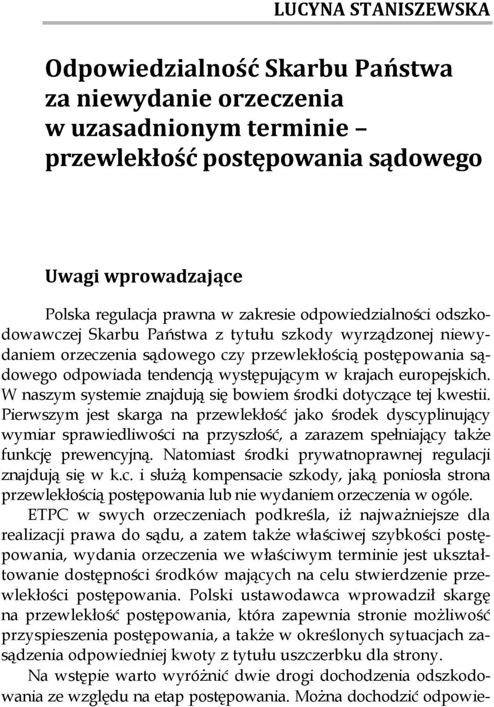 sądowego odpowiada tendencją występującym w krajach europejskich. W naszym systemie znajdują się bowiem środki dotyczące tej kwestii.