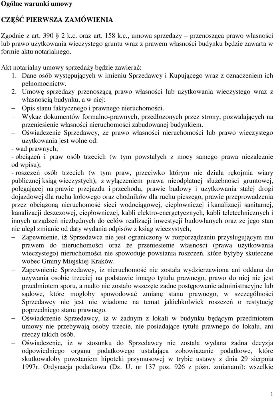 Akt notarialny umowy sprzedaŝy będzie zawierać: 1. Dane osób występujących w imieniu Sprzedawcy i Kupującego wraz z oznaczeniem ich pełnomocnictw. 2.