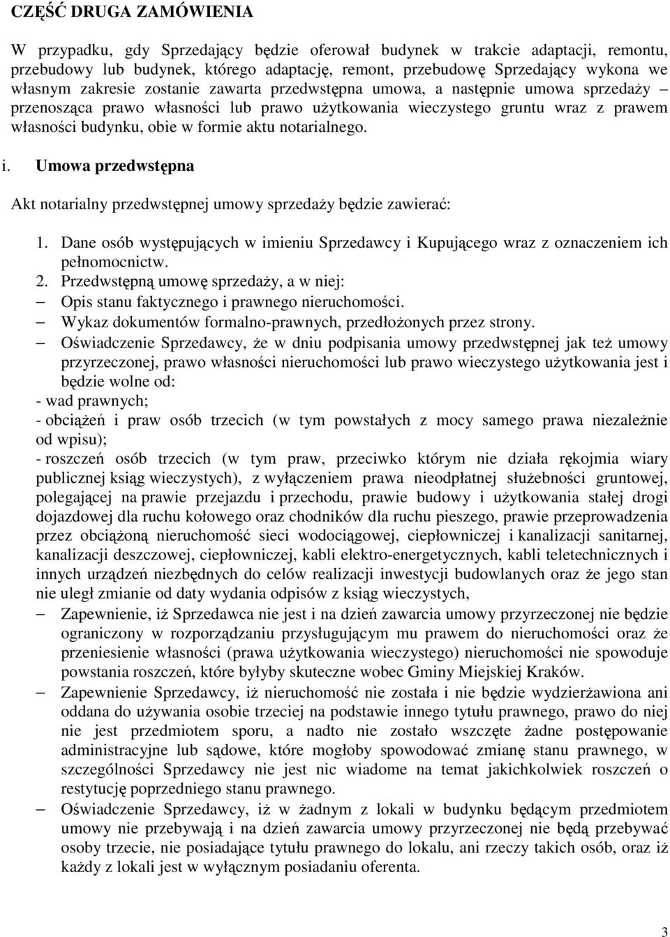 notarialnego. i. Umowa przedwstępna Akt notarialny przedwstępnej umowy sprzedaŝy będzie zawierać: 1. Dane osób występujących w imieniu Sprzedawcy i Kupującego wraz z oznaczeniem ich pełnomocnictw. 2.