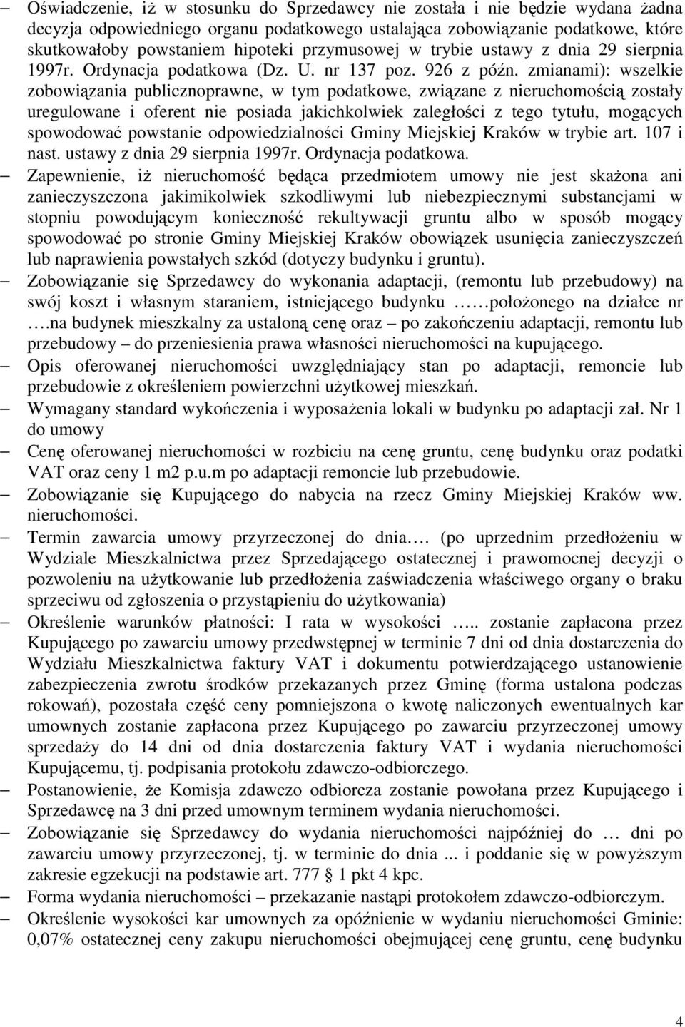 zmianami): wszelkie zobowiązania publicznoprawne, w tym podatkowe, związane z nieruchomością zostały uregulowane i oferent nie posiada jakichkolwiek zaległości z tego tytułu, mogących spowodować