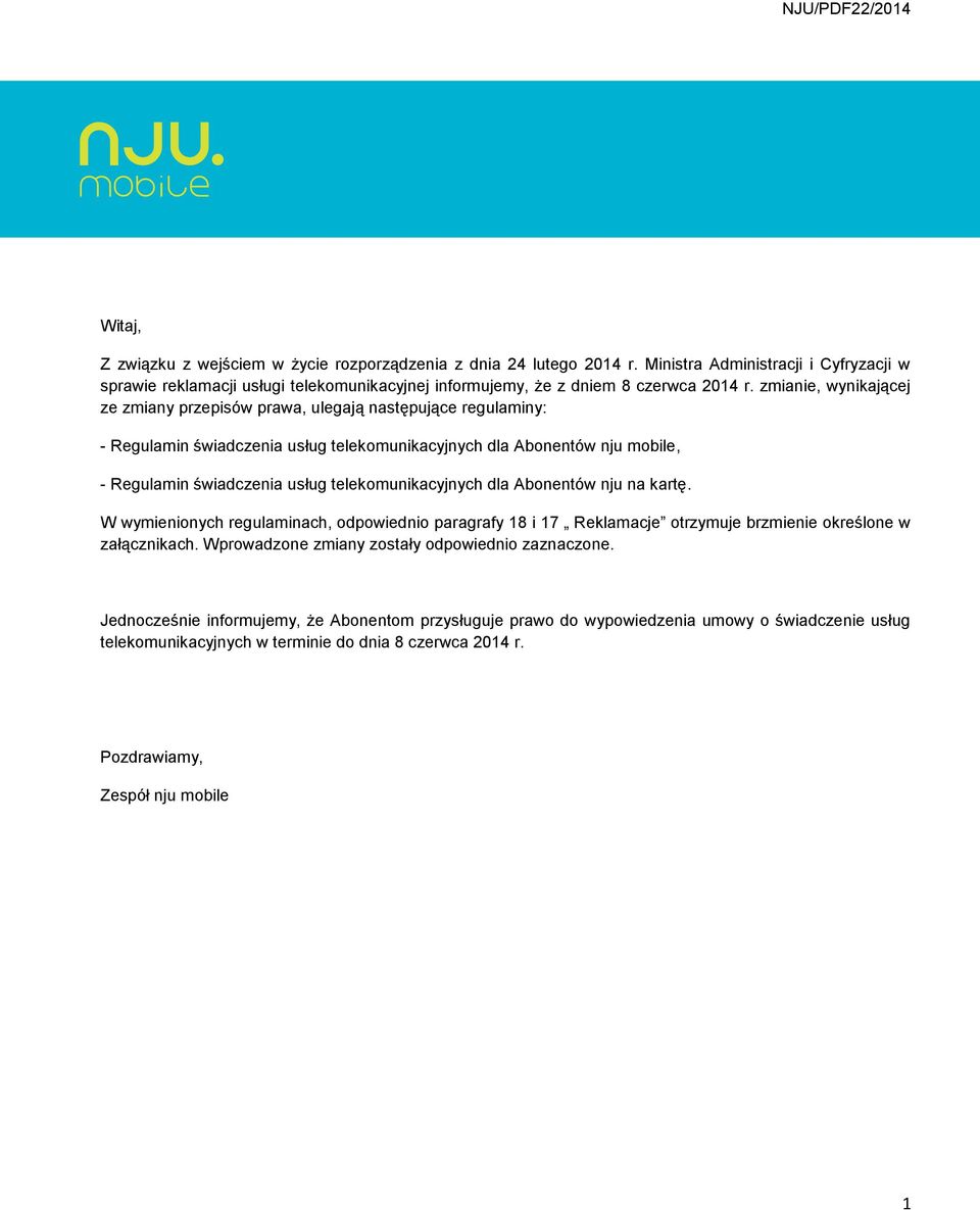 zmianie, wynikającej ze zmiany przepisów prawa, ulegają następujące regulaminy: - Regulamin świadczenia usług telekomunikacyjnych dla Abonentów nju mobile, - Regulamin świadczenia usług