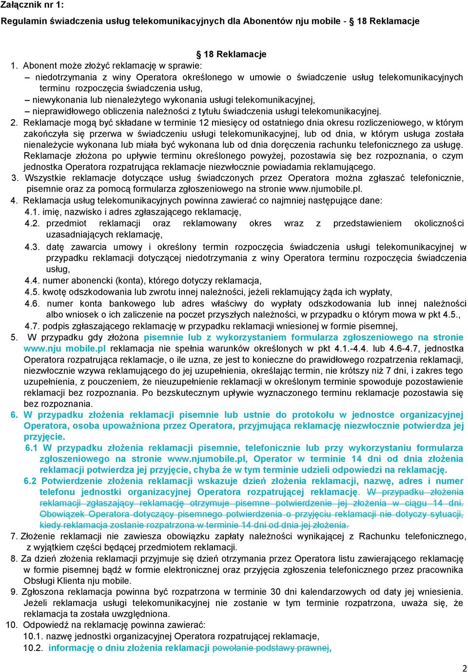 nienależytego wykonania usługi telekomunikacyjnej, nieprawidłowego obliczenia należności z tytułu świadczenia usługi telekomunikacyjnej. 2.