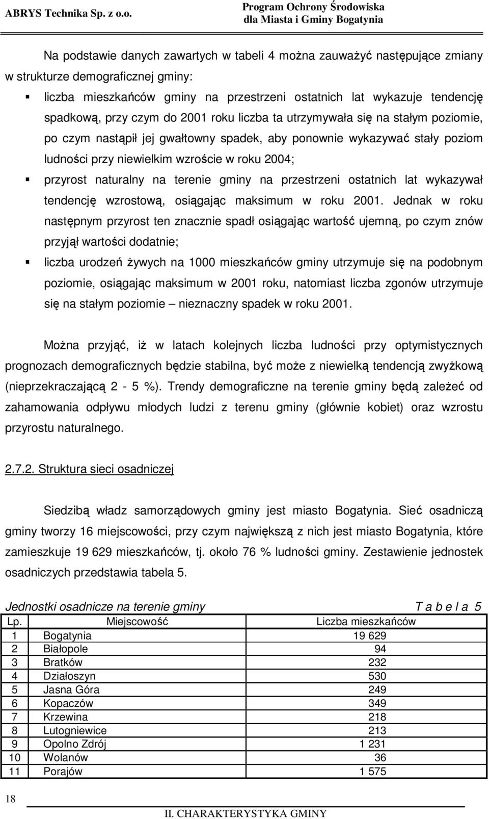 wykazuje tendencję spadkową, przy czym do 2001 roku liczba ta utrzymywała się na stałym poziomie, po czym nastąpił jej gwałtowny spadek, aby ponownie wykazywać stały poziom ludności przy niewielkim