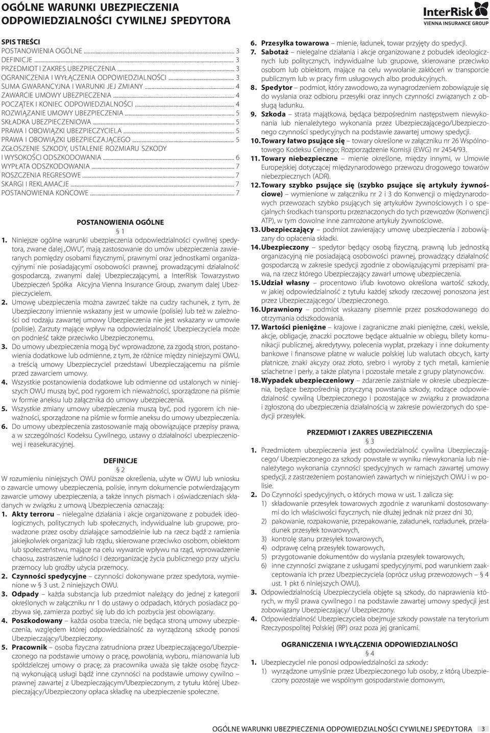 .. 5 PRAWA I OBOWIĄZKI UBEZPIECZYCIELA... 5 PRAWA I OBOWIĄZKI UBEZPIECZAJĄCEGO... 5 ZGŁOSZENIE SZKODY, USTALENIE ROZMIARU SZKODY I WYSOKOŚCI ODSZKODOWANIA... 6 WYPŁATA ODSZKODOWANIA.