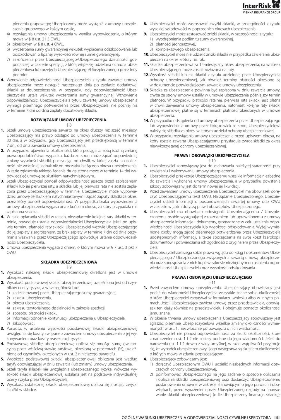 4 OWU, 6) wyczerpania sumy gwarancyjnej wskutek wypłacenia odszkodowania lub odszkodowań o łącznej wysokości równej sumie gwarancyjnej, 7) zakończenia przez Ubezpieczającego/Ubezpieczonego