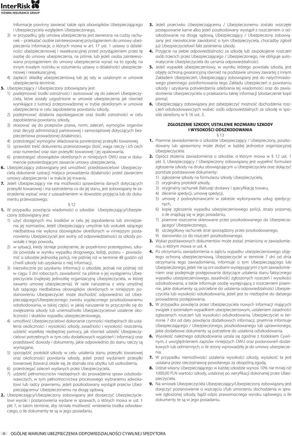 1 ustawy o działalności ubezpieczeniowej i reasekuracyjnej przed przystąpieniem przez tę osobę do umowy ubezpieczenia, na piśmie, lub jeżeli osoba zainteresowana przystąpieniem do umowy ubezpieczenia