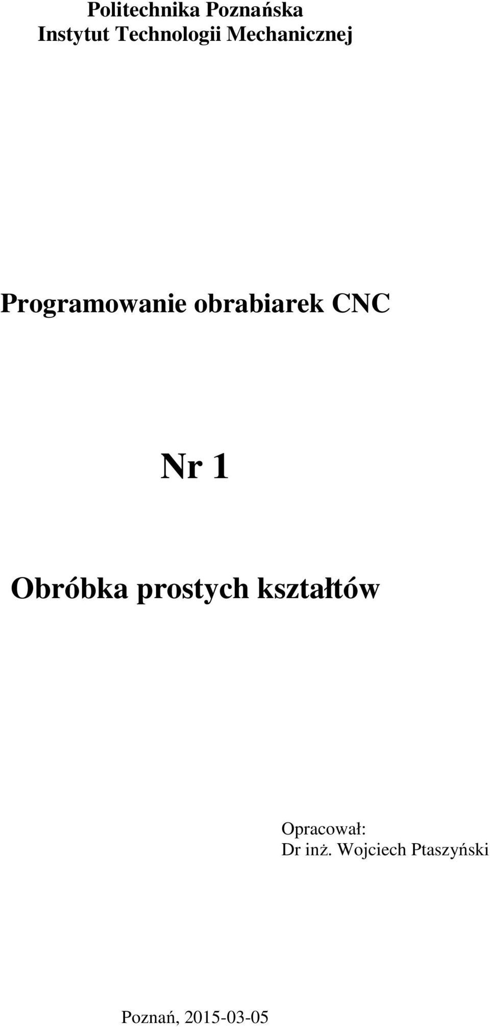 Nr 1 Obróbka prostych kształtów Opracował: