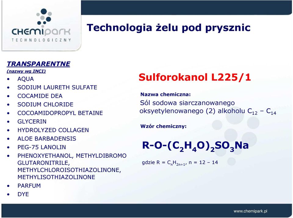 GLUTARONITRILE, METHYLCHLOROISOTHIAZOLINONE, METHYLISOTHIAZOLINONE PARFUM DYE Sulforokanol L225/1 Nazwa chemiczna: Sól