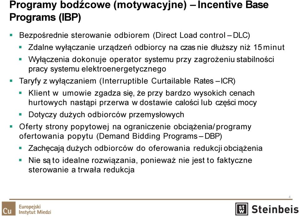 przy bardzo wysokich cenach hurtowych nastąpi przerwa w dostawie calości lub części mocy Dotyczy dużych odbiorców przemysłowych Oferty strony popytowej na ograniczenie obciążenia/ programy