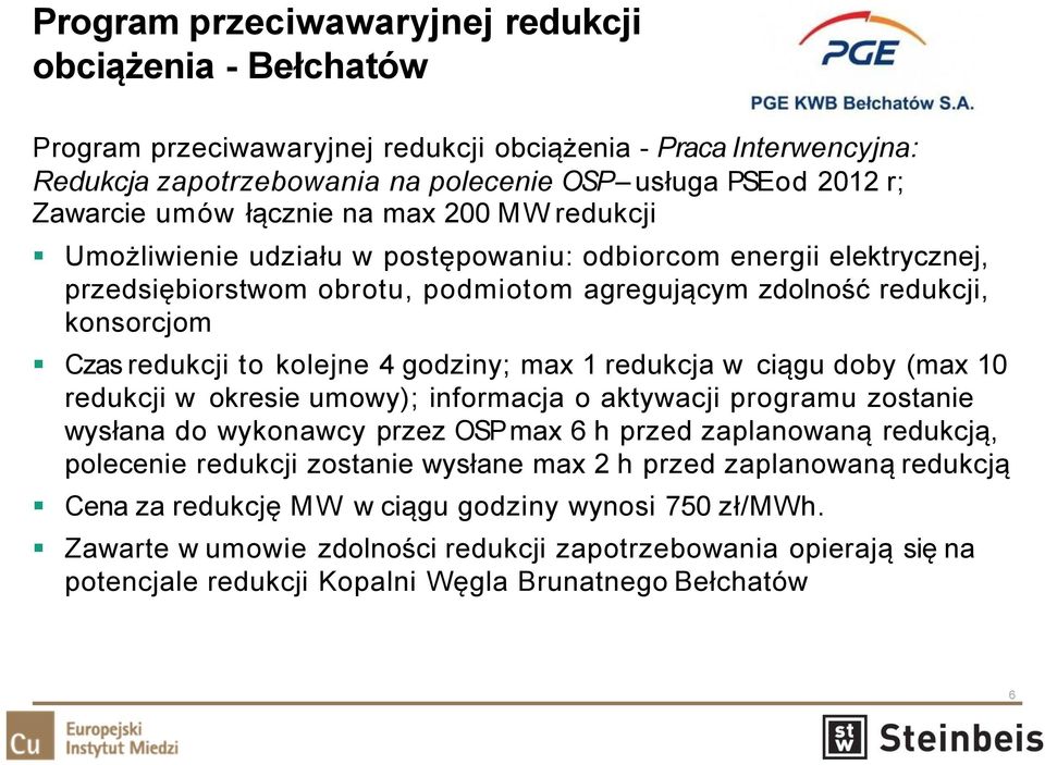 kolejne 4 godziny; max 1 redukcja w ciągu doby (max 10 redukcji w okresie umowy); informacja o aktywacji programu zostanie wysłana do wykonawcy przez OSP max 6 h przed zaplanowaną redukcją, polecenie