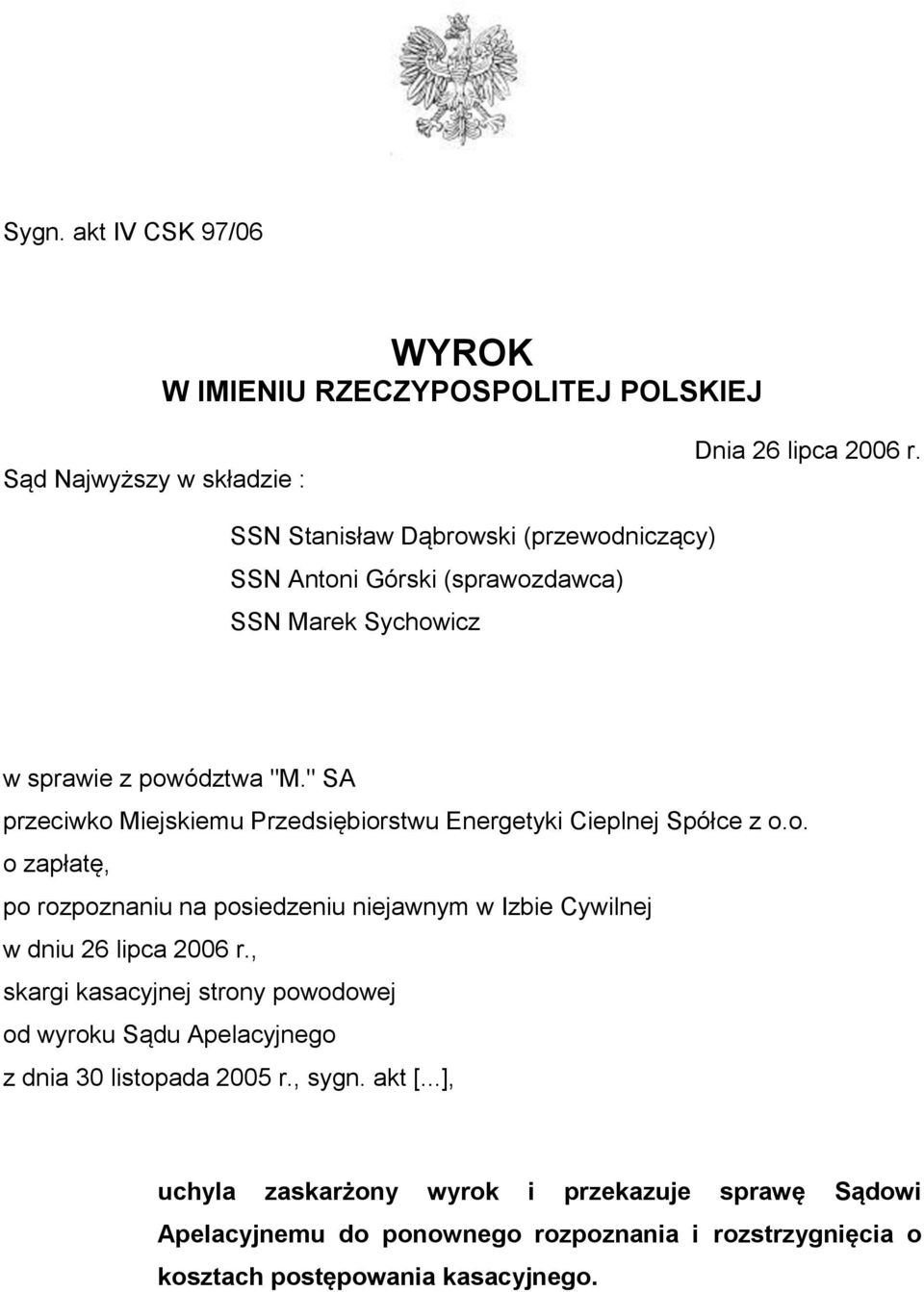 " SA przeciwko Miejskiemu Przedsiębiorstwu Energetyki Cieplnej Spółce z o.o. o zapłatę, po rozpoznaniu na posiedzeniu niejawnym w Izbie Cywilnej w dniu 26 lipca 2006 r.