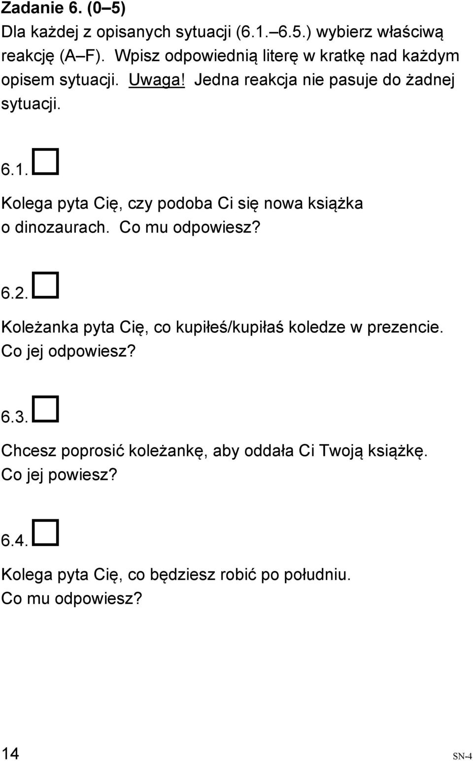 Kolega pyta Cię, czy podoba Ci się nowa książka o dinozaurach. Co mu odpowiesz? 6.2.