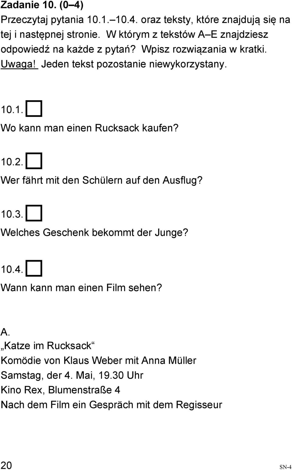 .1. Wo kann man einen Rucksack kaufen? 10.2. Wer fährt mit den Schülern auf den Ausflug? 10.3. Welches Geschenk bekommt der Junge? 10.4.