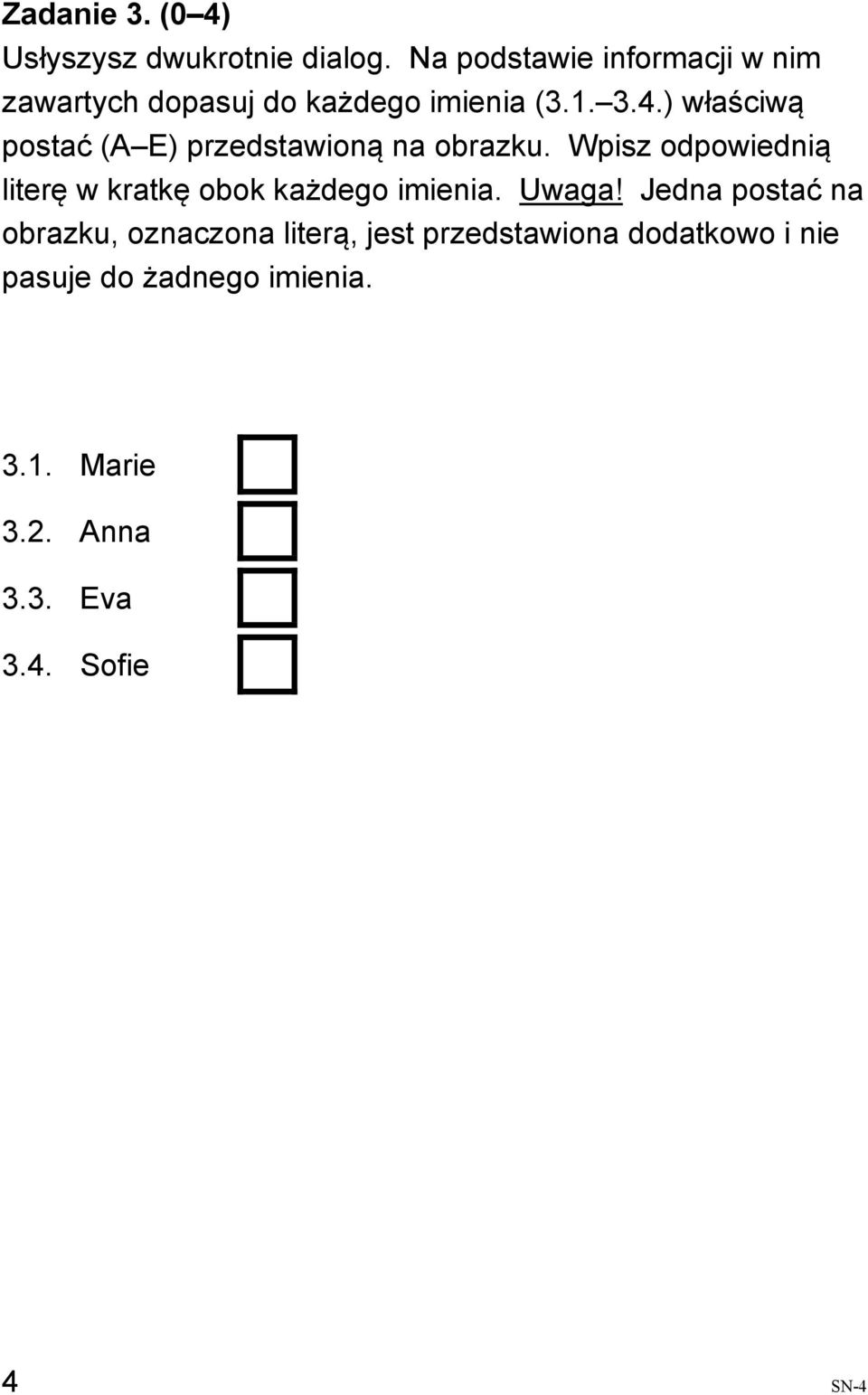 ) właściwą postać (A E) przedstawioną na obrazku.