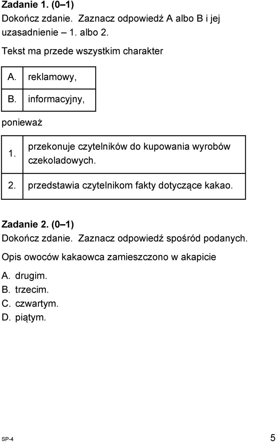 przekonuje czytelników do kupowania wyrobów czekoladowych. 2. przedstawia czytelnikom fakty dotyczące kakao.
