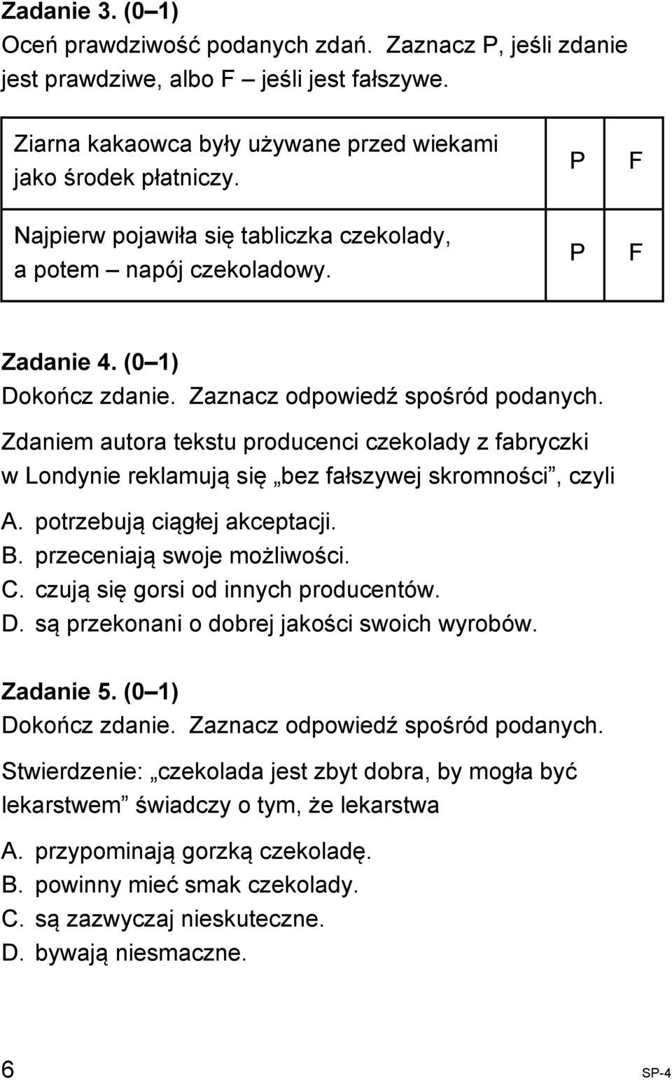 Zdaniem autora tekstu producenci czekolady z fabryczki w Londynie reklamują się bez fałszywej skromności, czyli A. potrzebują ciągłej akceptacji. B. przeceniają swoje możliwości. C.