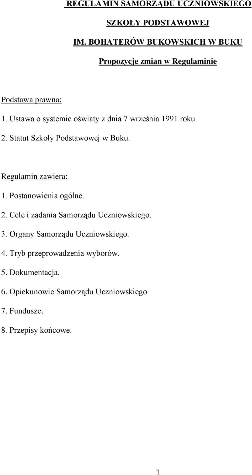 Ustawa o systemie oświaty z dnia 7 września 1991 roku. 2. Statut Szkoły Podstawowej w Buku. Regulamin zawiera: 1.