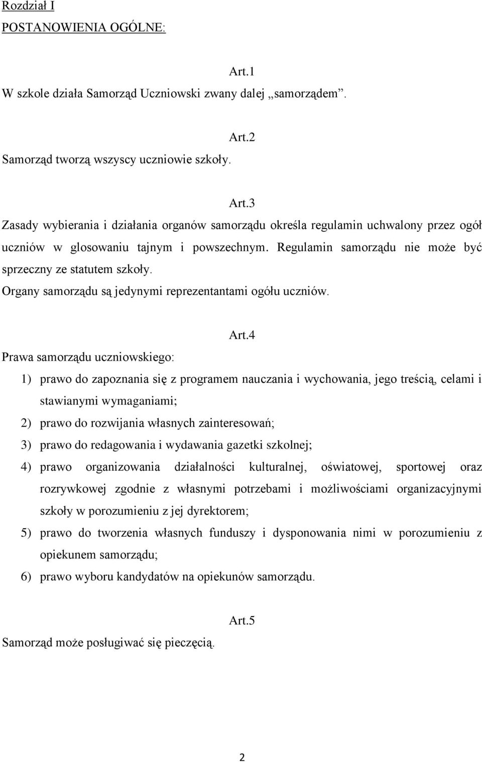 Organy samorządu są jedynymi reprezentantami ogółu uczniów. Art.