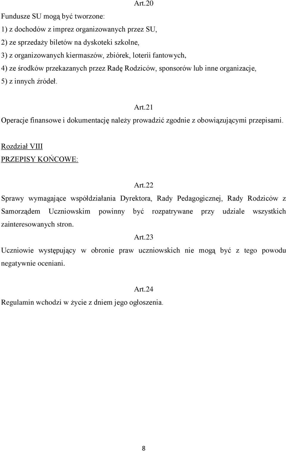 21 Operacje finansowe i dokumentację należy prowadzić zgodnie z obowiązującymi przepisami. Rozdział VIII PRZEPISY KOŃCOWE: Art.