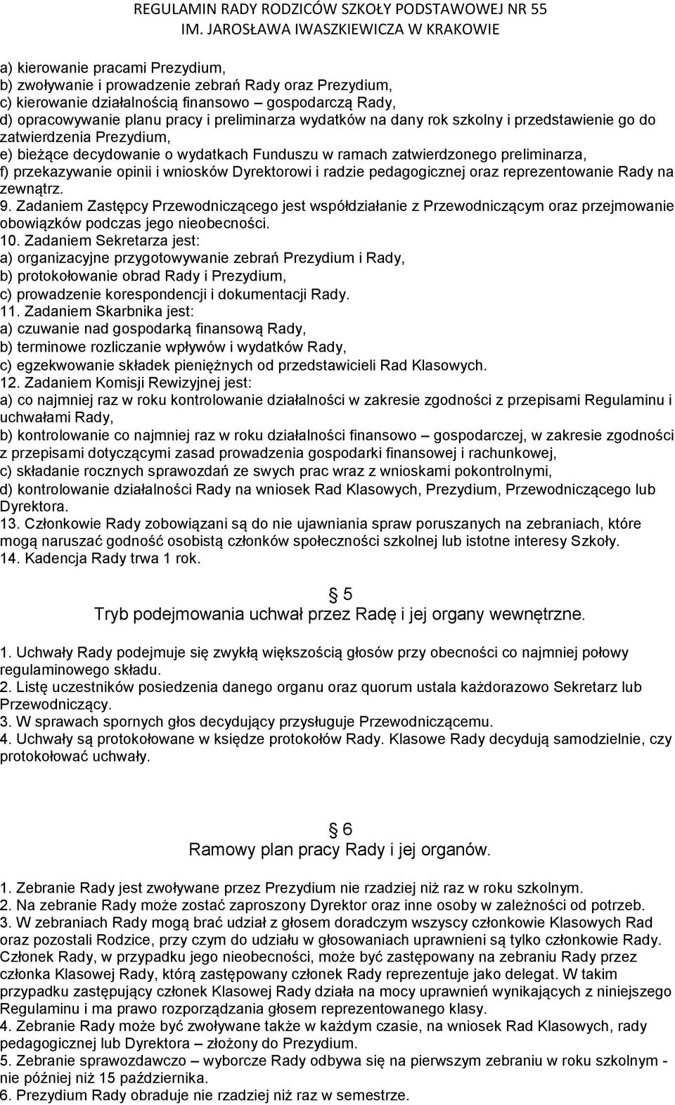 radzie pedagogicznej oraz reprezentowanie Rady na zewnątrz. 9. Zadaniem Zastępcy Przewodniczącego jest współdziałanie z Przewodniczącym oraz przejmowanie obowiązków podczas jego nieobecności. 10.