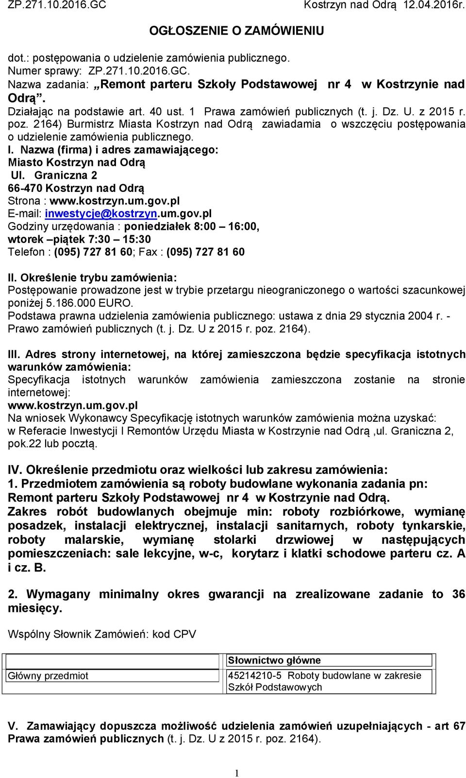 2164) Burmistrz Miasta Kostrzyn nad Odrą zawiadamia o wszczęciu postępowania o udzielenie zamówienia publicznego. I. Nazwa (firma) i adres zamawiającego: Miasto Kostrzyn nad Odrą Ul.