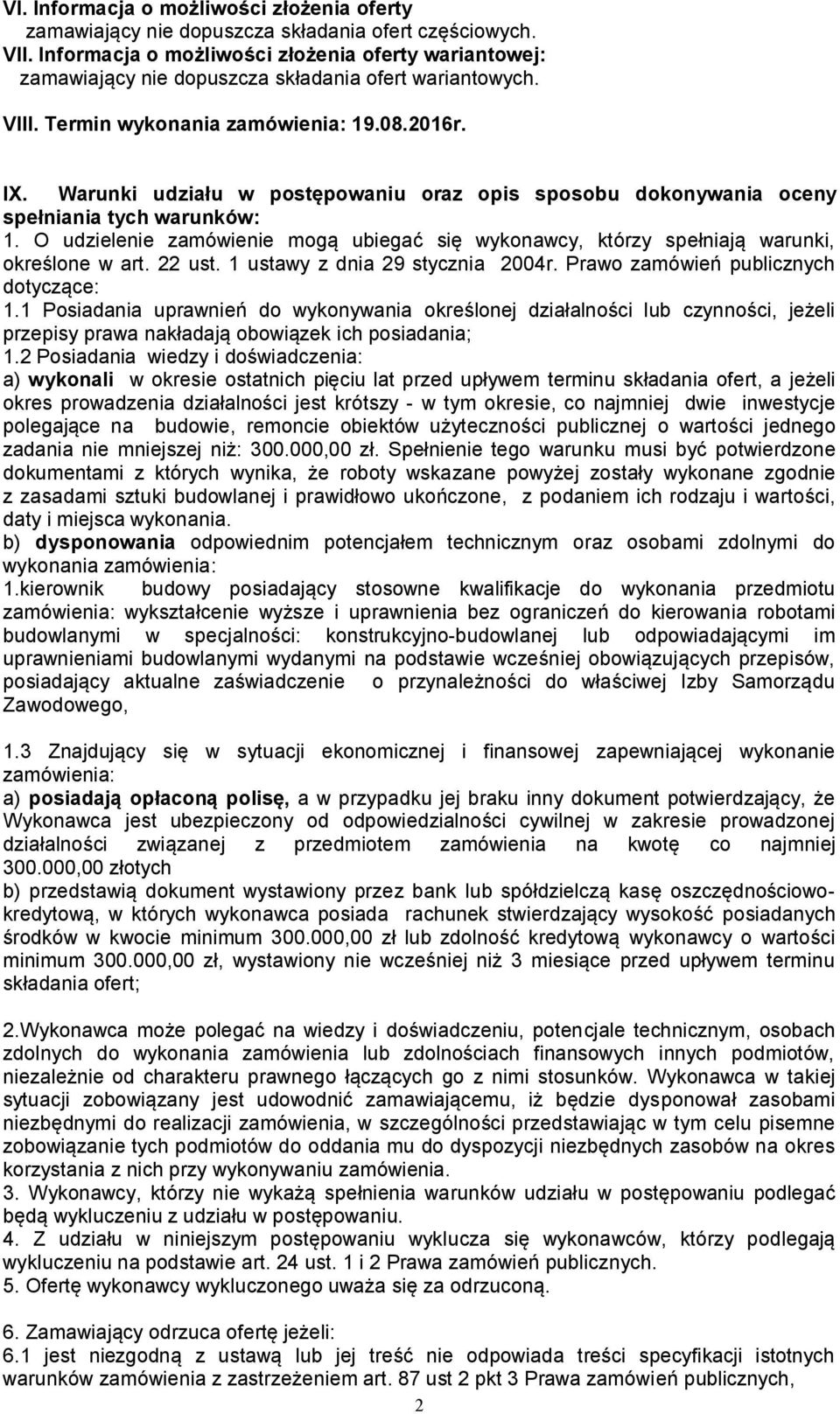 Warunki udziału w postępowaniu oraz opis sposobu dokonywania oceny spełniania tych warunków: 1. O udzielenie zamówienie mogą ubiegać się wykonawcy, którzy spełniają warunki, określone w art. 22 ust.
