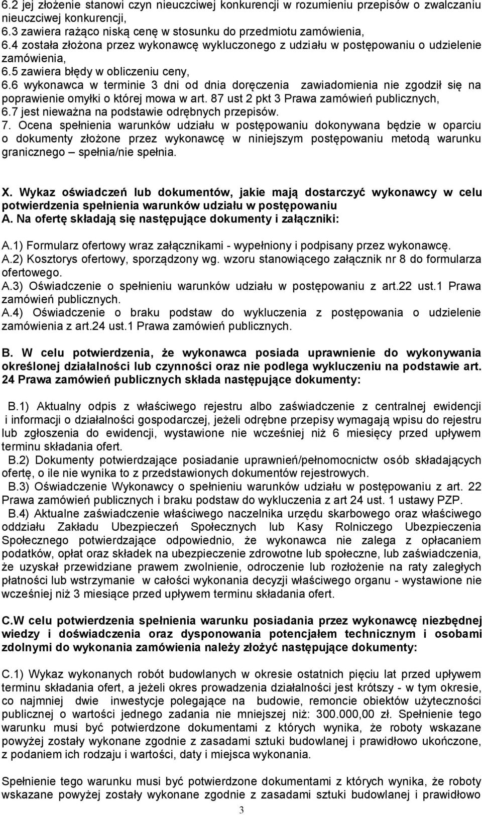6 wykonawca w terminie 3 dni od dnia doręczenia zawiadomienia nie zgodził się na poprawienie omyłki o której mowa w art. 87 ust 2 pkt 3 Prawa zamówień publicznych, 6.