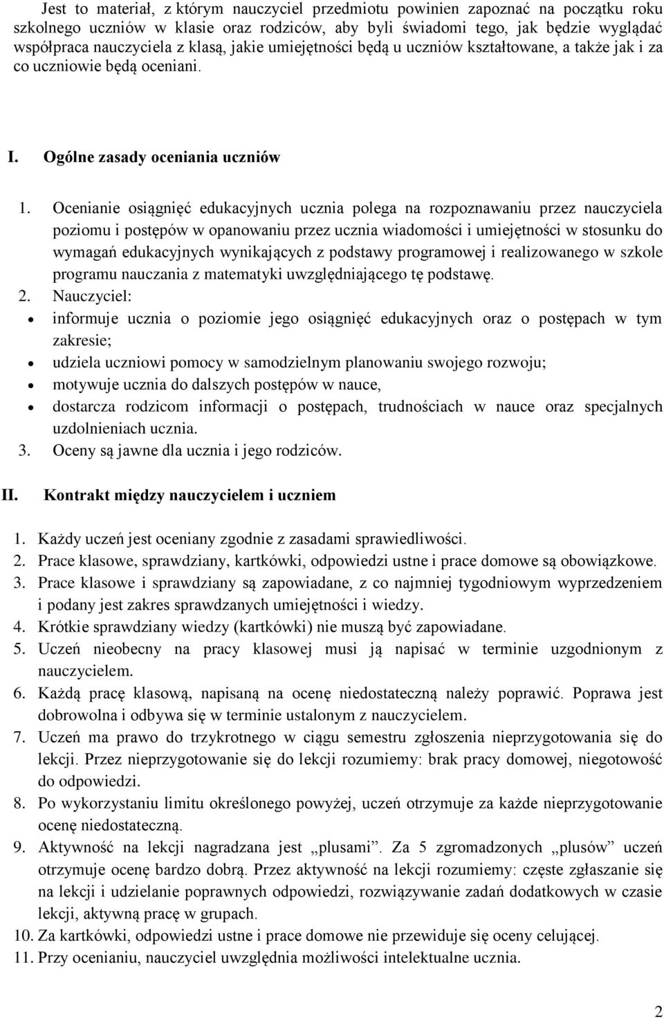 Ocenianie osiągnięć edukacyjnych ucznia polega na rozpoznawaniu przez nauczyciela poziomu i postępów w opanowaniu przez ucznia wiadomości i umiejętności w stosunku do wymagań edukacyjnych