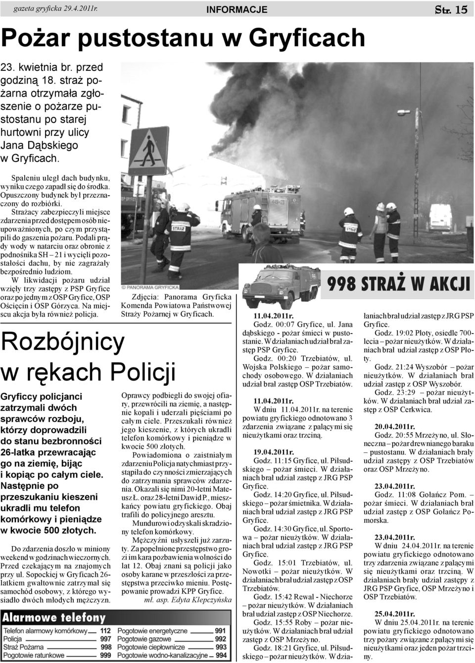 Opuszczony budynek by³ przeznaczony do rozbiórki. Stra acy zabezpieczyli miejsce zdarzenia przed dostêpem osób nieupowa nionych, po czym przyst¹pili do gaszenia po aru.