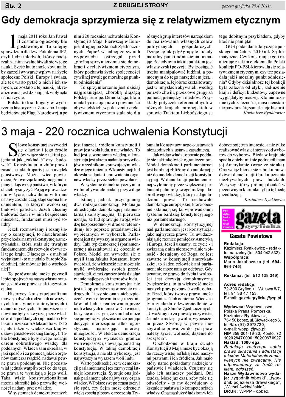Szeœæ lat to mo e zbyt ma³o, by zaczêli wywaraæ wp³yw na ycie spo³eczne Polski, Europy i œwiata, ale te warto pytaæ o nich i ich samych, co zosta³o z tej nauki, jak realizowana jest dzisiaj, jak