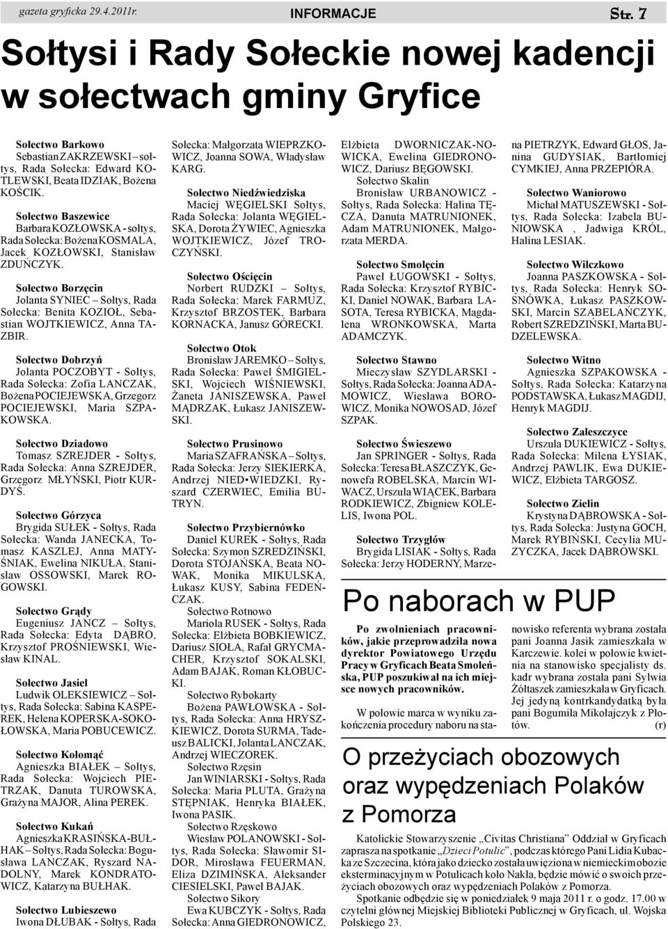 So³ectwo Baszewice Barbara KOZ OWSKA - so³tys, Rada So³ecka: Bo ena KOSMALA, Jacek KOZ OWSKI, Stanis³aw ZDUÑCZYK.