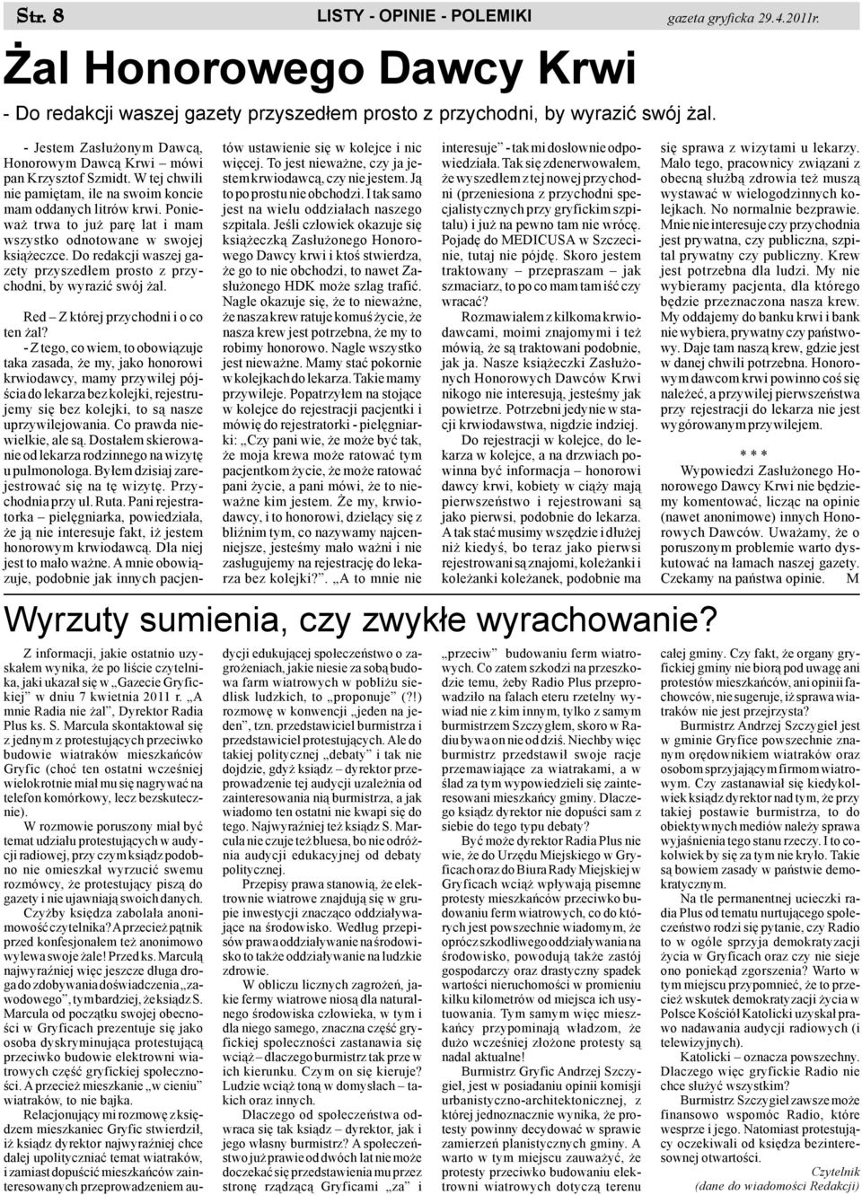 Poniewa trwa to ju parê lat i mam wszystko odnotowane w swojej ksi¹ eczce. Do redakcji waszej gazety przyszed³em prosto z przychodni, by wyraziæ swój al. Red Z której przychodni i o co ten al?