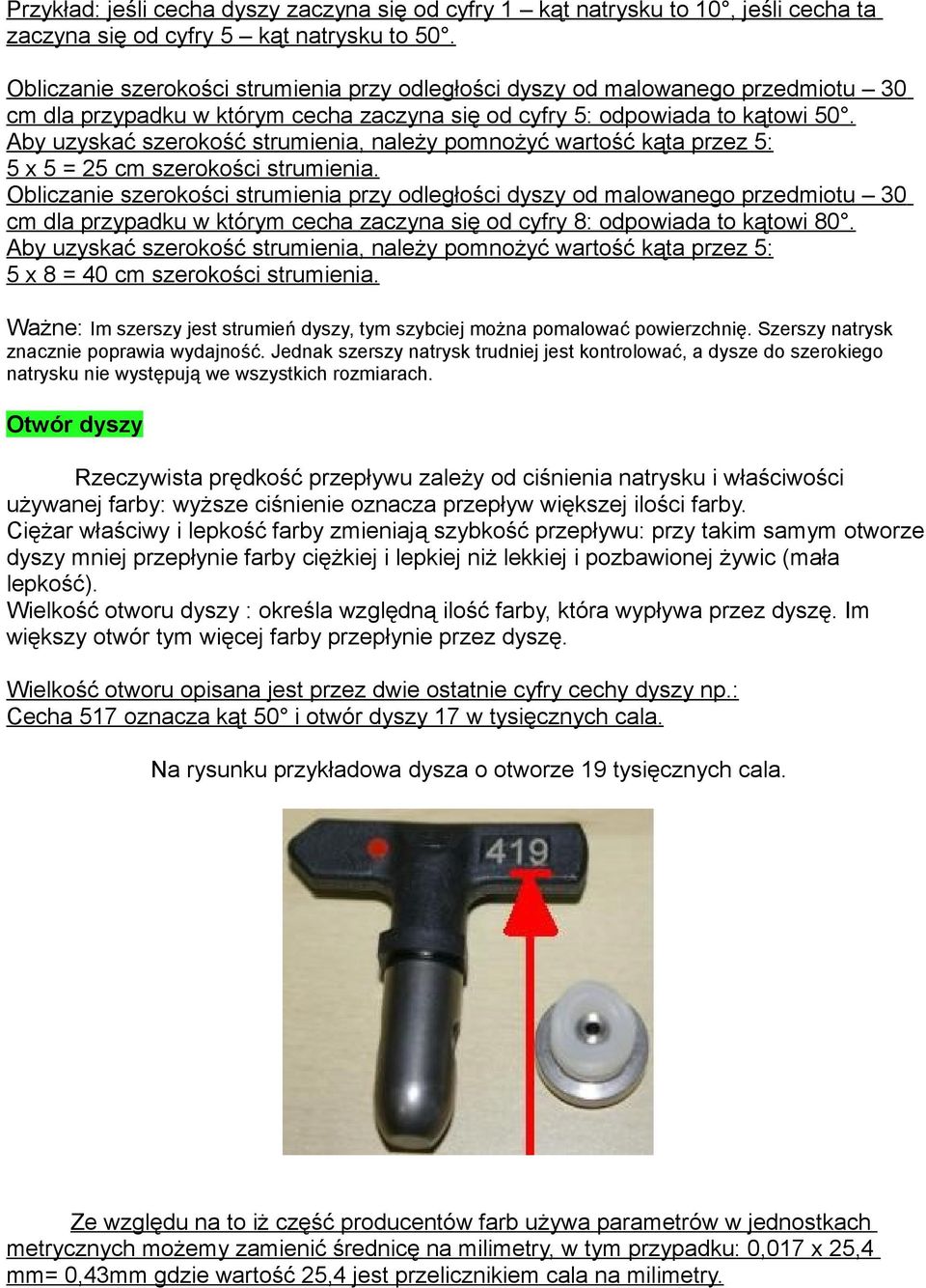 Aby uzyskać szerokość strumienia, należy pomnożyć wartość kąta przez 5: 5 x 5 = 25 cm szerokości strumienia.