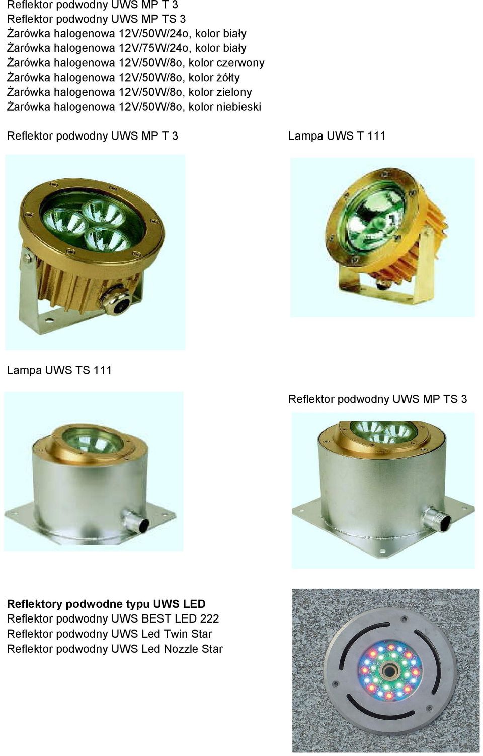 zielony Żarówka halogenowa 12V/50W/8o, kolor niebieski Reflektor podwodny UWS MP T 3 Lampa UWS T 111 Lampa UWS TS 111 Reflektor podwodny UWS