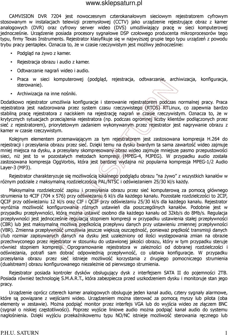 Urządzenie posiada procesory sygnałowe DSP czołowego producenta mikroprocesorów tego typu, firmy Texas Instruments.