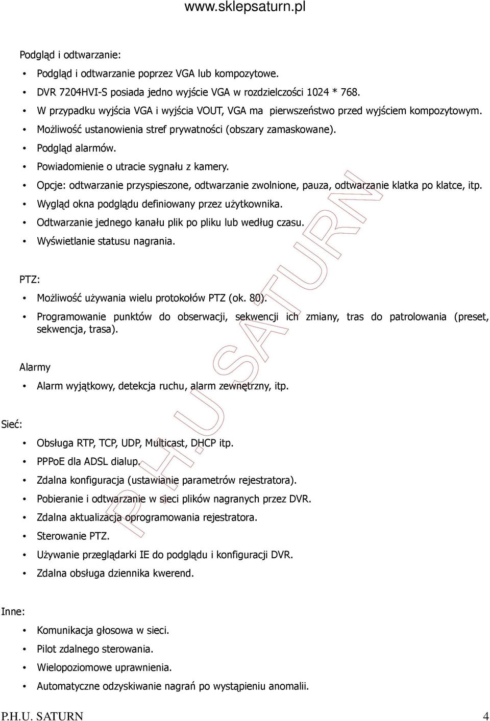 Powiadomienie o utracie sygnału z kamery. Opcje: odtwarzanie przyspieszone, odtwarzanie zwolnione, pauza, odtwarzanie klatka po klatce, itp. Wygląd okna podglądu definiowany przez użytkownika.