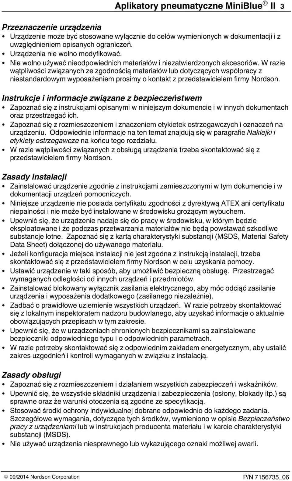 W razie wątpliwości związanych ze zgodnością materiałów lub dotyczących współpracy z niestandardowym wyposażeniem prosimy o kontakt z przedstawicielem firmy Nordson.
