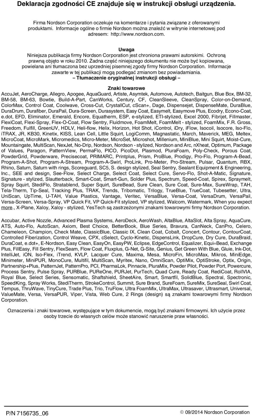Ochroną prawną objęto w roku 2010. Żadna część niniejszego dokumentu nie może być kopiowana, powielana ani tłumaczona bez uprzedniej pisemnej zgody firmy Nordson Corporation.