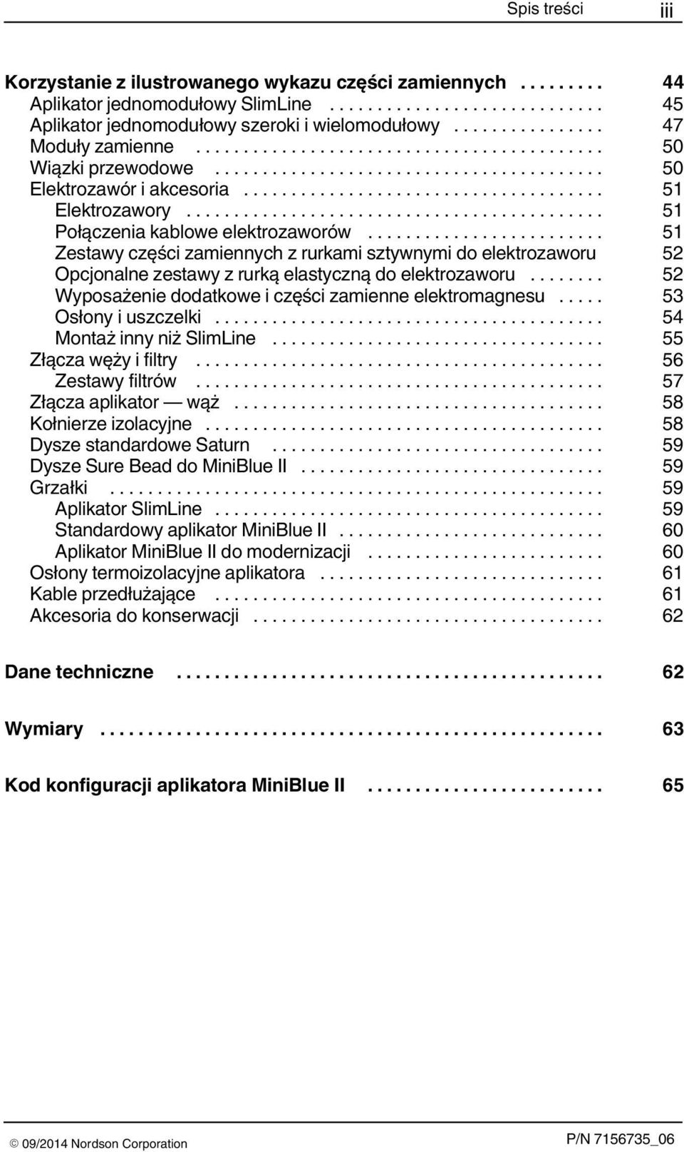 .. 51 Zestawy części zamiennych z rurkami sztywnymi do elektrozaworu 52 Opcjonalne zestawy z rurką elastyczną do elektrozaworu... 52 Wyposażenie dodatkowe i części zamienne elektromagnesu.