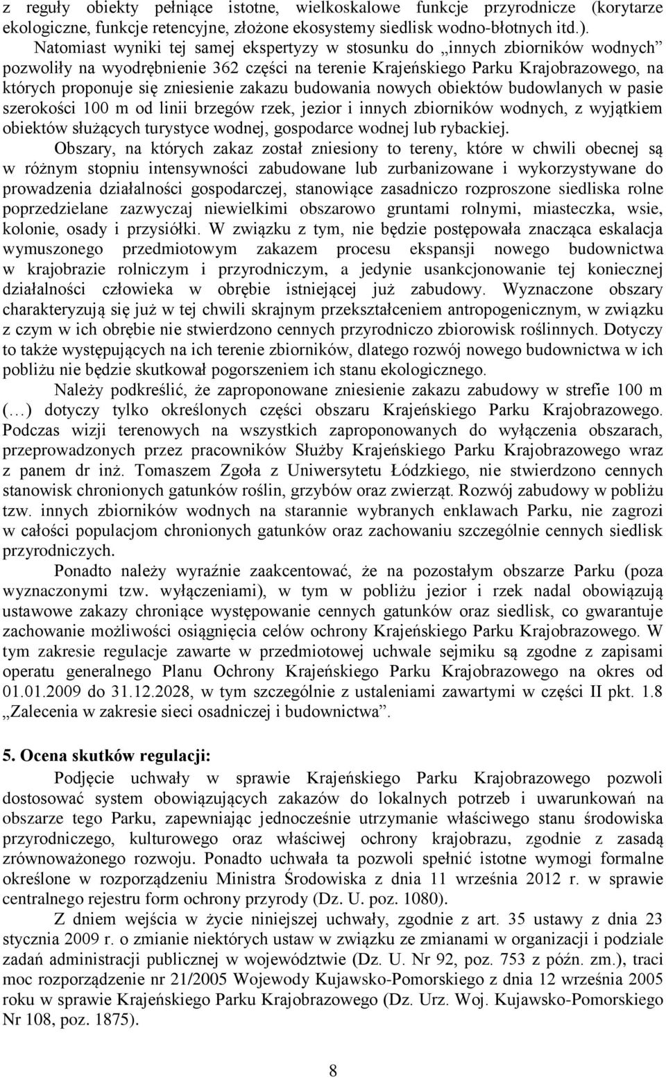 zakazu budowania nowych obiektów budowlanych w pasie szerokości 100 m od linii brzegów rzek, jezior i innych zbiorników wodnych, z wyjątkiem obiektów służących turystyce wodnej, gospodarce wodnej lub