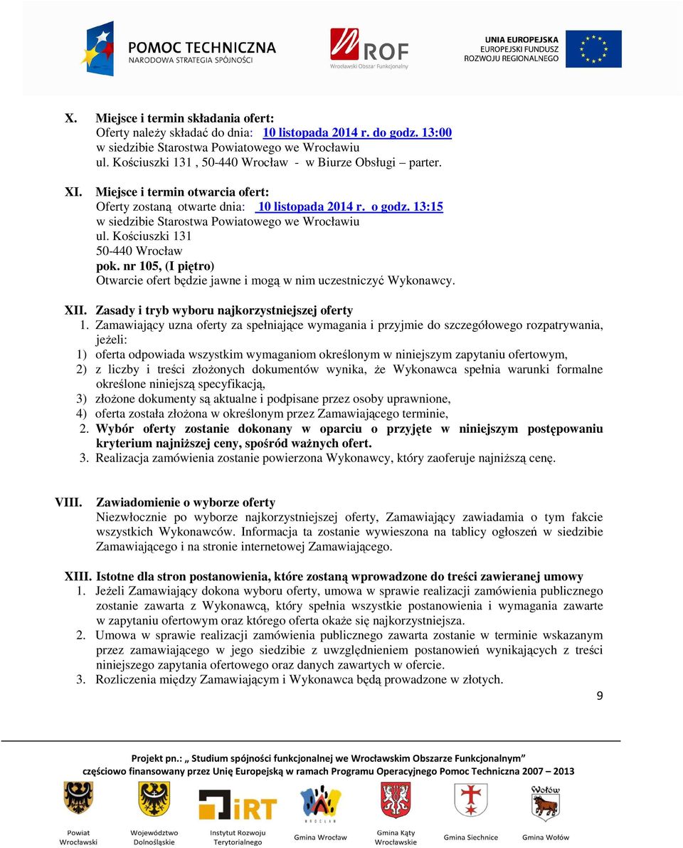 13:15 w siedzibie Starostwa Powiatowego we Wrocławiu ul. Kościuszki 131 50-440 Wrocław pok. nr 105, (I piętro) Otwarcie ofert będzie jawne i mogą w nim uczestniczyć Wykonawcy. XII.