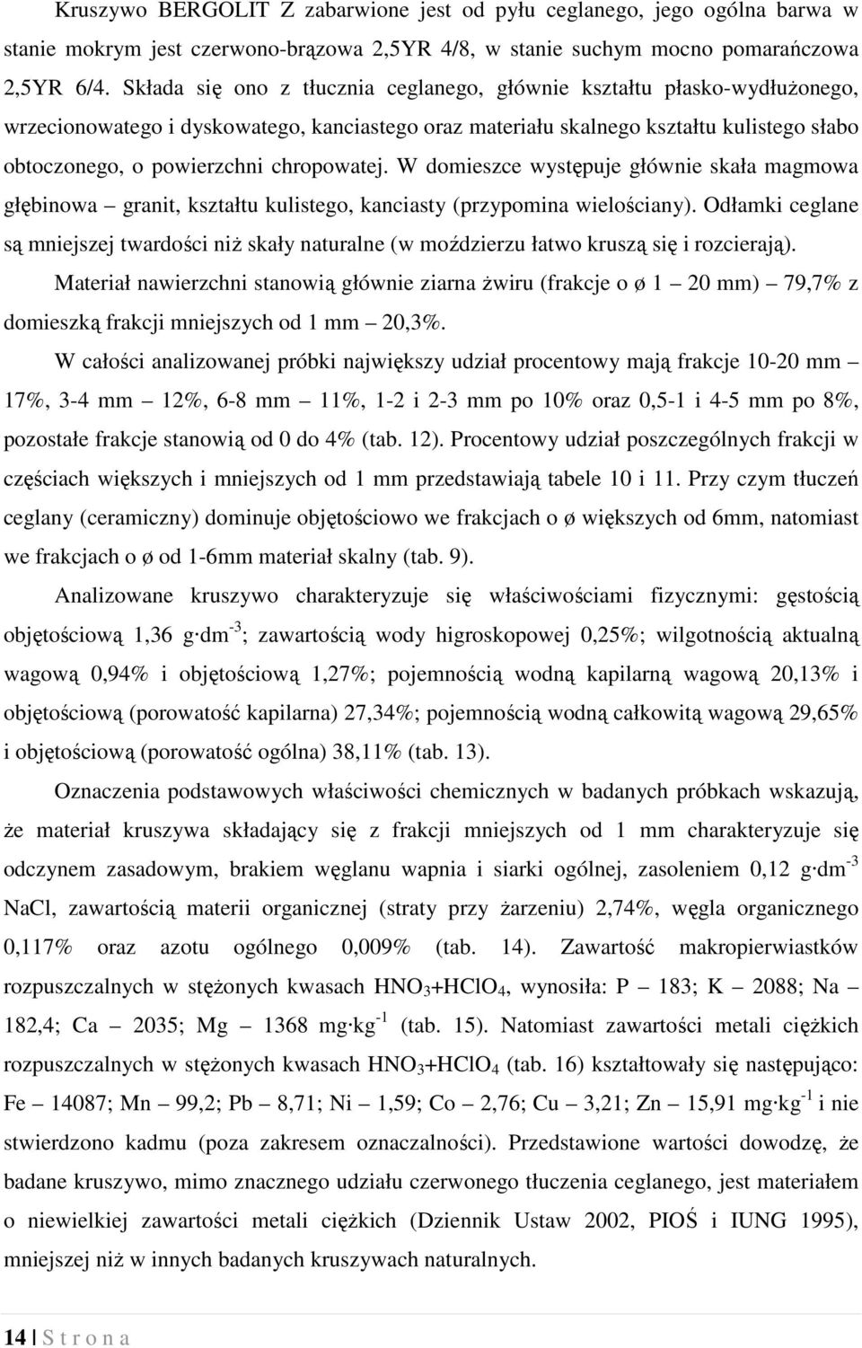 chropowatej. W domieszce występuje głównie skała magmowa głębinowa granit, kształtu kulistego, kanciasty (przypomina wielościany).