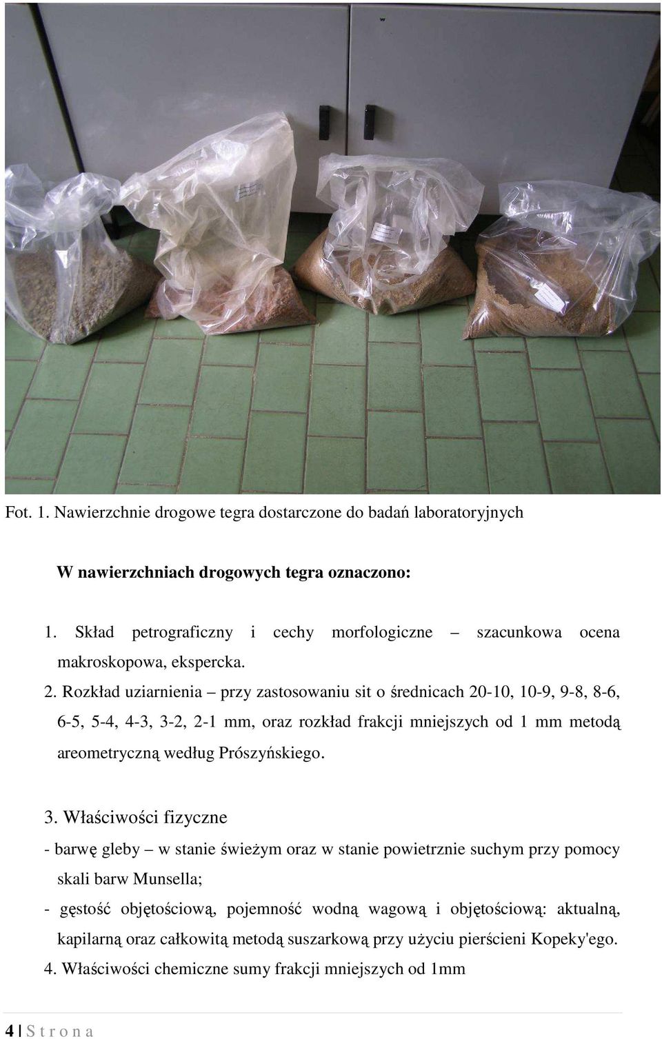 Rozkład uziarnienia przy zastosowaniu sit o średnicach 20-10, 10-9, 9-8, 8-6, 6-5, 5-4, 4-3, 3-2, 2-1 mm, oraz rozkład frakcji mniejszych od 1 mm metodą areometryczną według