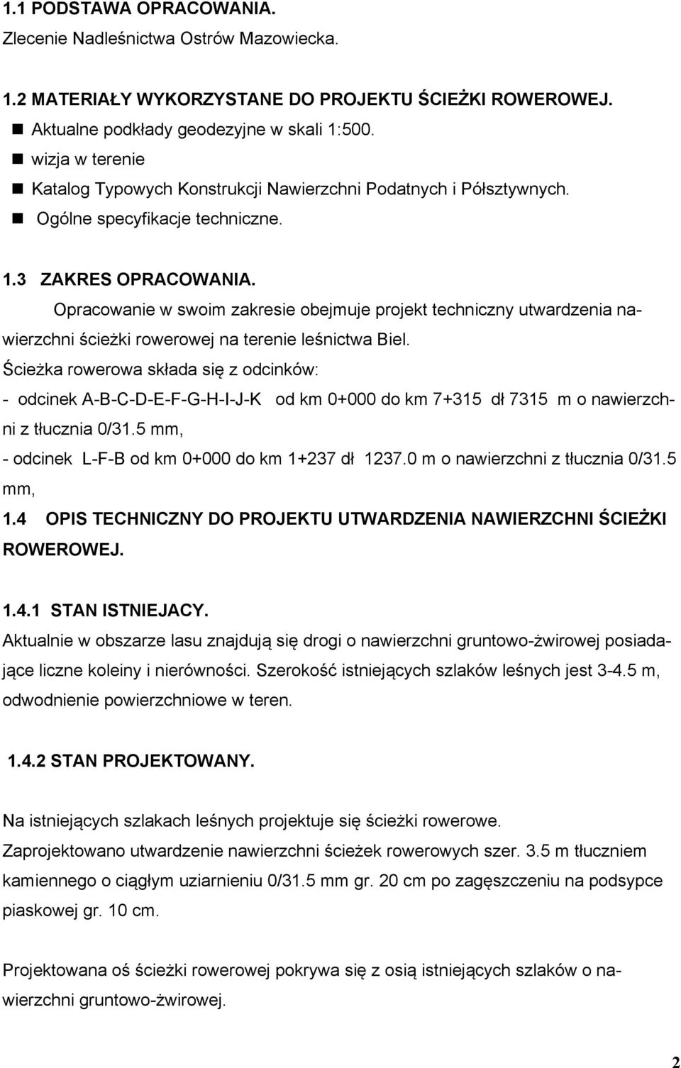 Opracowanie w swoim zakresie obejmuje projekt techniczny utwardzenia nawierzchni ścieżki rowerowej na terenie leśnictwa Biel.