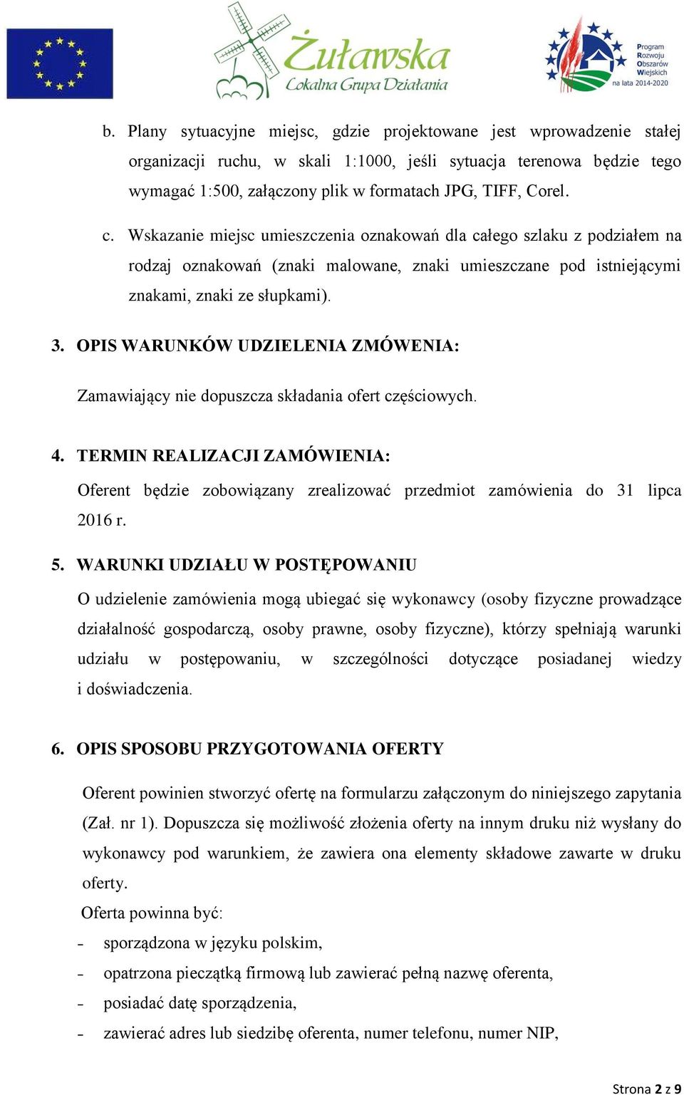 OPIS WARUNKÓW UDZIELENIA ZMÓWENIA: Zamawiający nie dopuszcza składania ofert częściowych. 4.