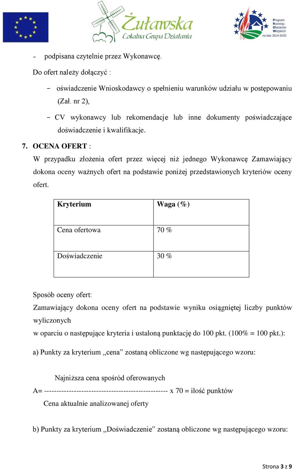 OCENA OFERT : W przypadku złożenia ofert przez więcej niż jednego Wykonawcę Zamawiający dokona oceny ważnych ofert na podstawie poniżej przedstawionych kryteriów oceny ofert.