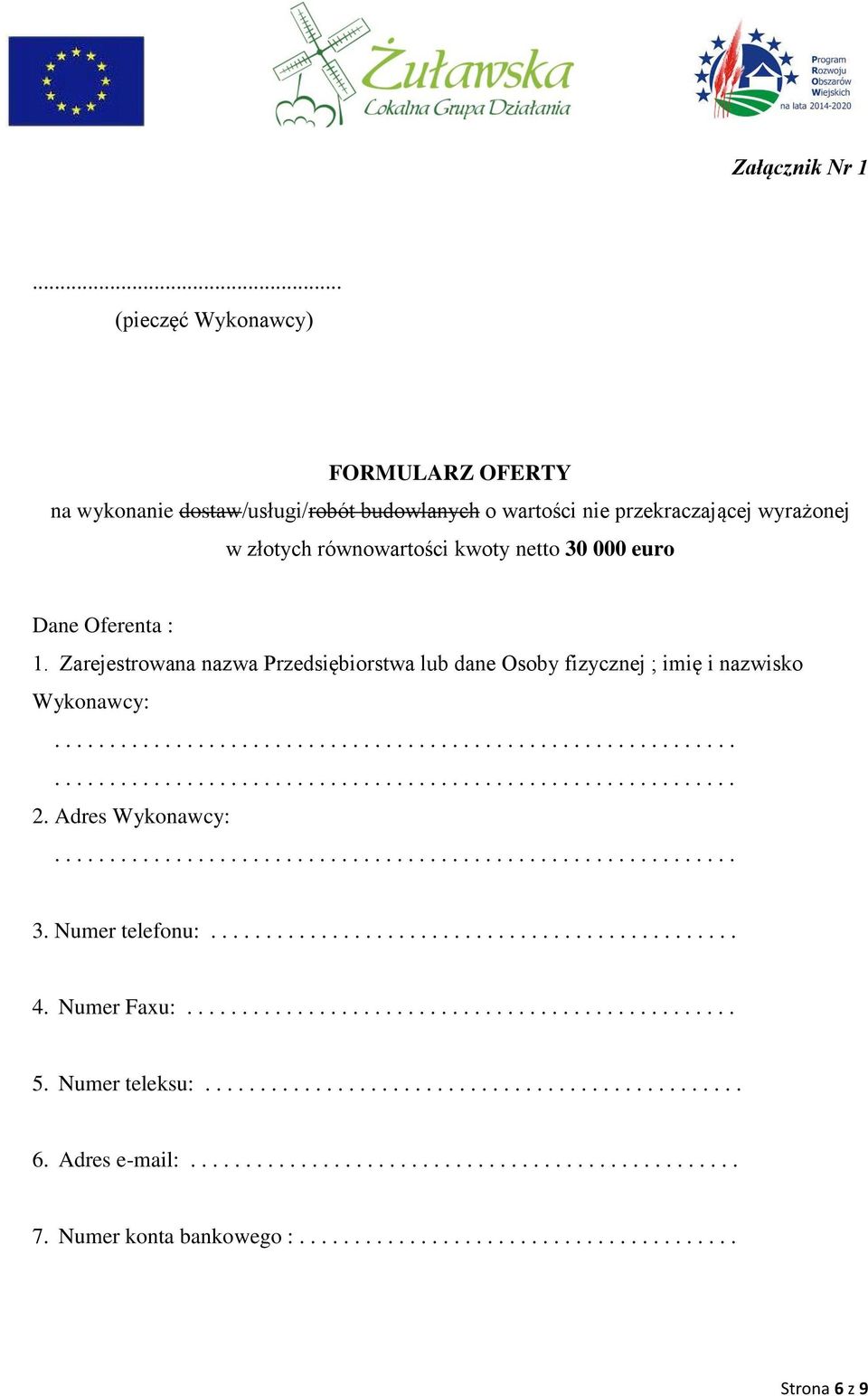 Zarejestrowana nazwa Przedsiębiorstwa lub dane Osoby fizycznej ; imię i nazwisko Wykonawcy:............................................................................................................................ 2.